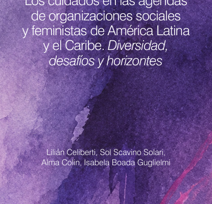 Informe: «Los cuidados en las agendas de organizaciones sociales y feministas de América Latina y el Caribe»